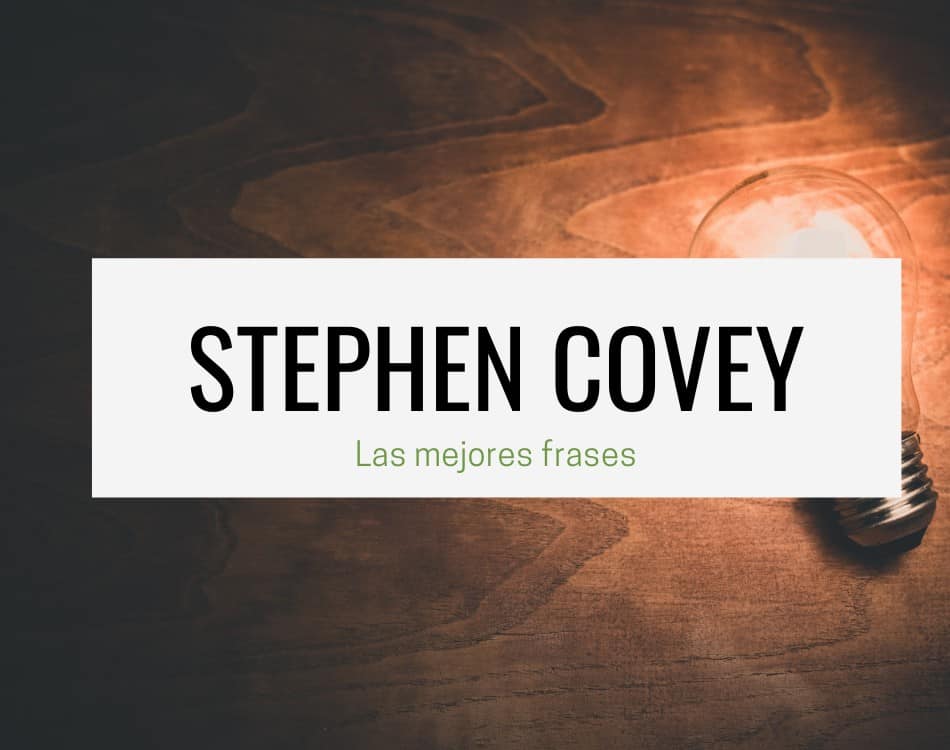 110 Frases Celebres de Stephen Covey – Expande Tu Mente